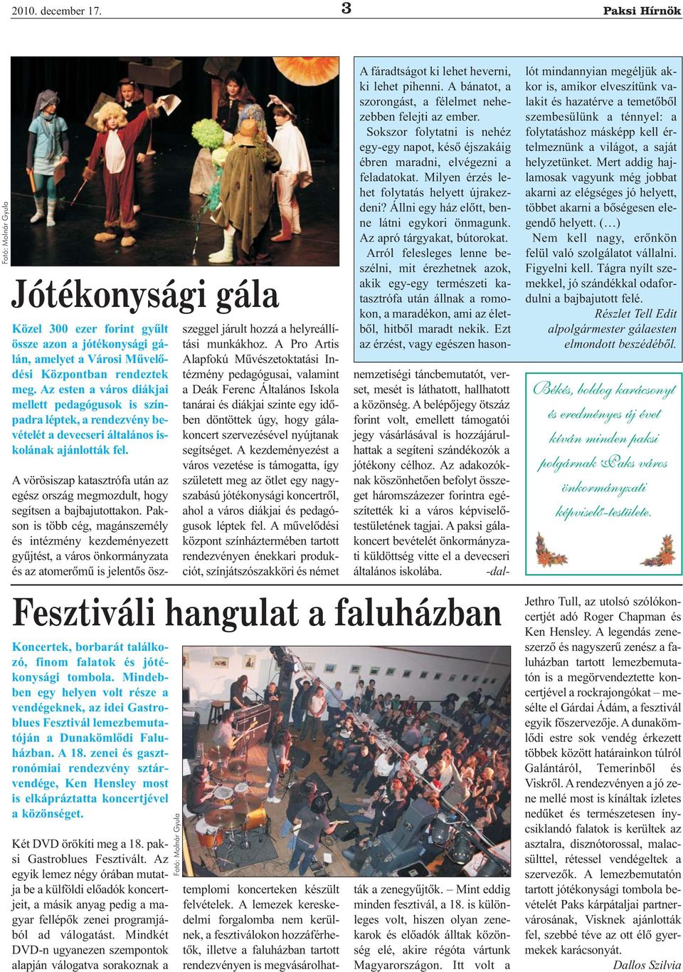 Koncertek, borbarát találkozó, finom falatok és jótékonysági tombola. Mindebben egy helyen volt része a vendégeknek, az idei Gastroblues Fesztivál lemezbemutatóján a Dunakömlõdi Faluházban. A 18.