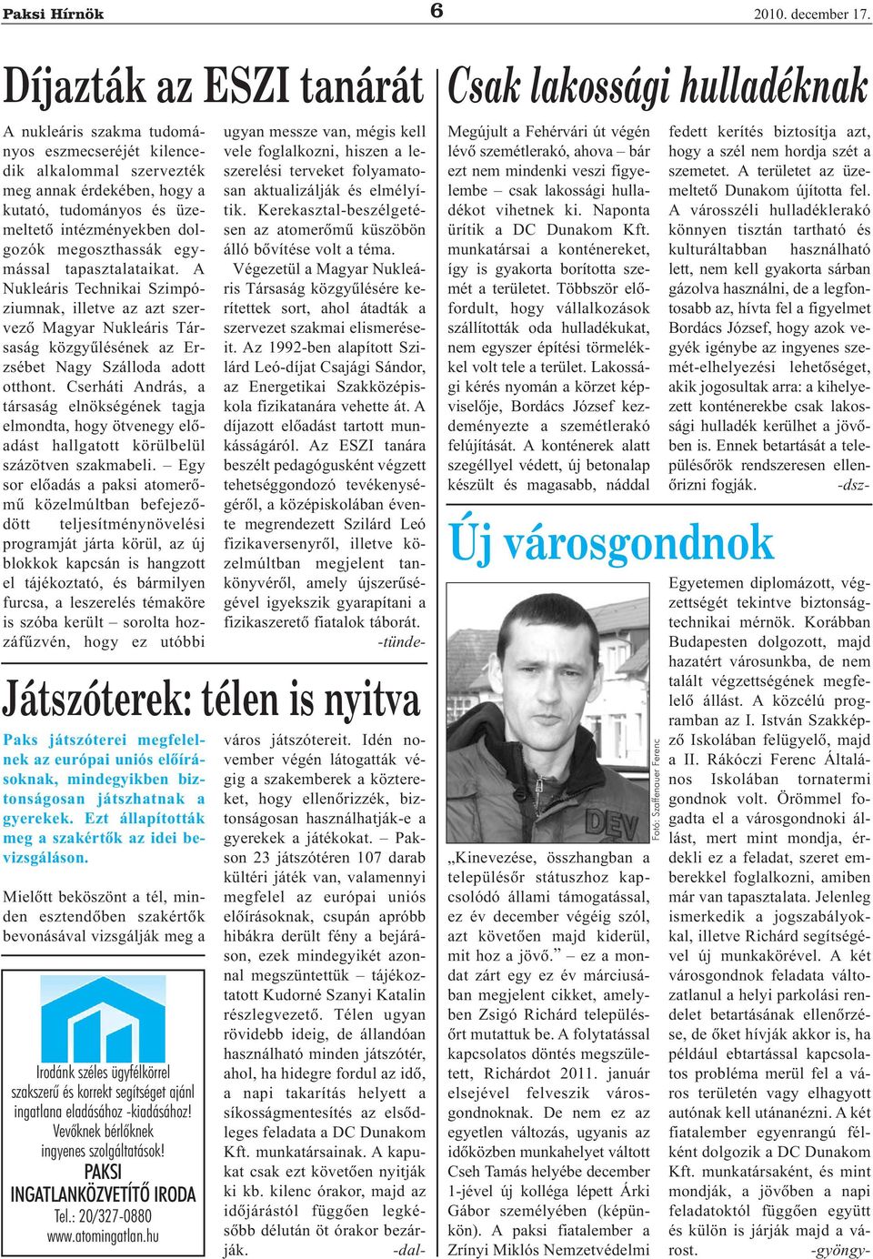 Cserháti András, a társaság elnökségének tagja elmondta, hogy ötvenegy elõadást hallgatott körülbelül százötven szakmabeli.