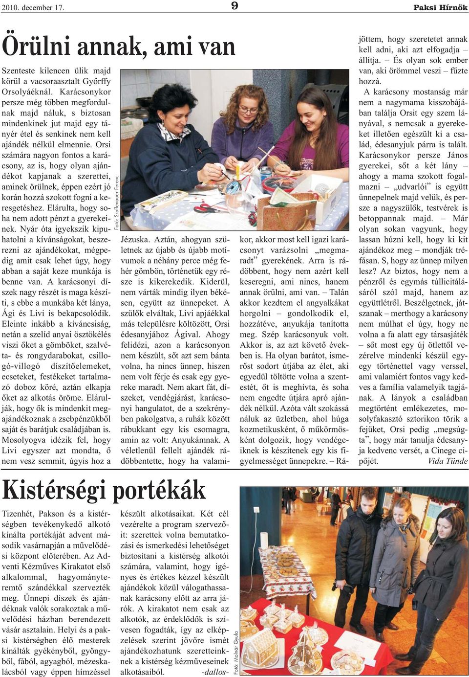 Orsi számára nagyon fontos a karácsony, az is, hogy olyan ajándékot kapjanak a szerettei, aminek örülnek, éppen ezért jó korán hozzá szokott fogni a keresgetéshez.