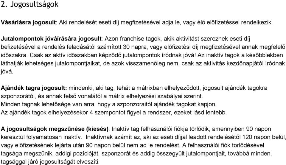 megfelelő időszakra. Csak az aktív időszakban képződő jutalompontok íródnak jóvá!