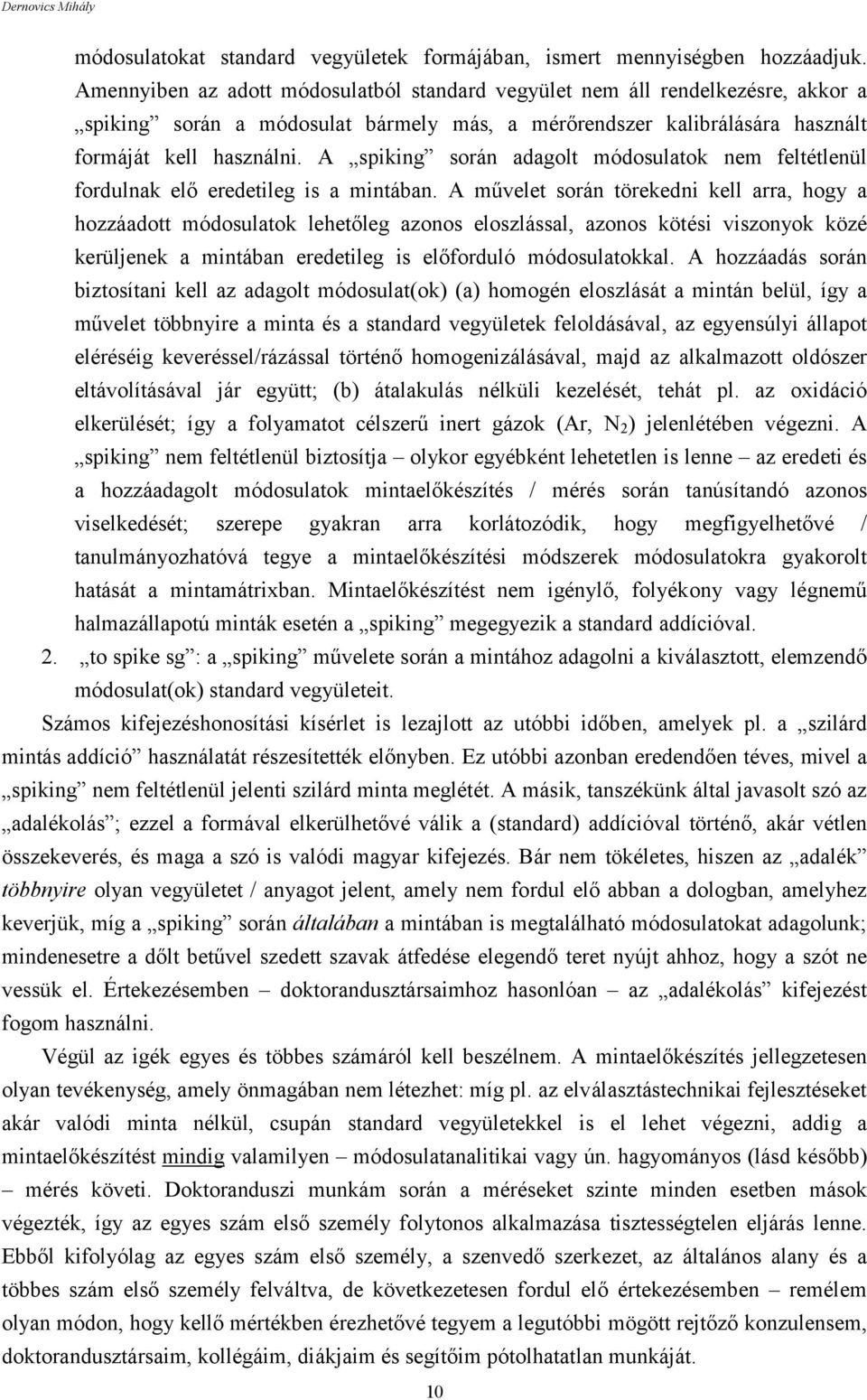 A spiking során adagolt módosulatok nem feltétlenül fordulnak elő eredetileg is a mintában.