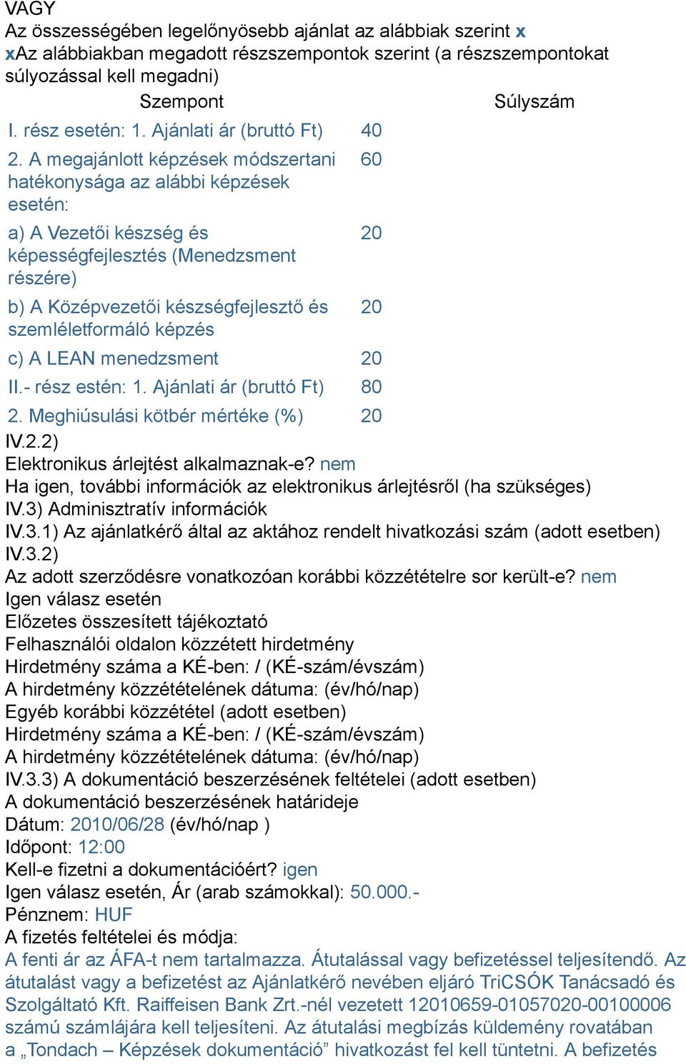 A megajánlott képzések módszertani hatékonysága az alábbi képzések esetén: a) A Vezetői készség és képességfejlesztés (Menedzsment részére) b) A Középvezetői készségfejlesztő és szemléletformáló