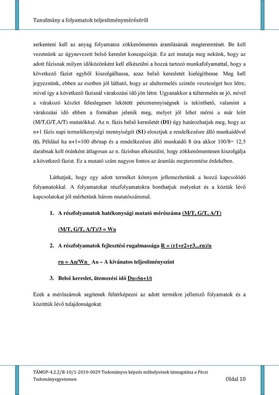 kielégíthesse. Meg kell jegyeznünk, ebben az esetben jól látható, hogy az alultermelés szintén veszteséget hoz létre, mivel így a következő fázisnál várakozási idő jön létre.