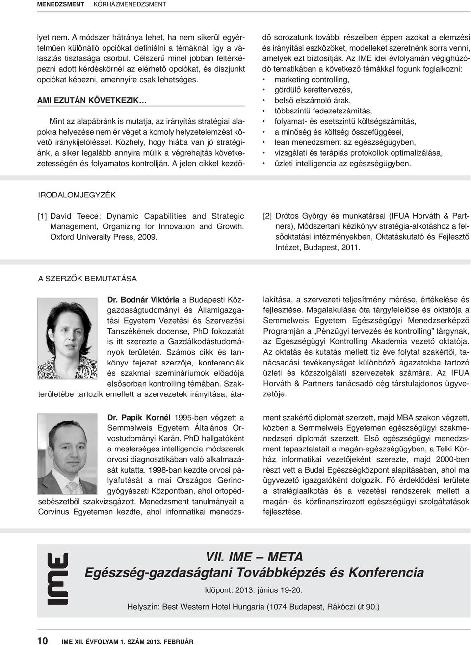 AMI EZUTÁN KÖVETKEZIK Mint az alapábránk is mutatja, az irányítás stratégiai alapokra helyezése nem ér véget a komoly helyzetelemzést követő iránykijelöléssel.