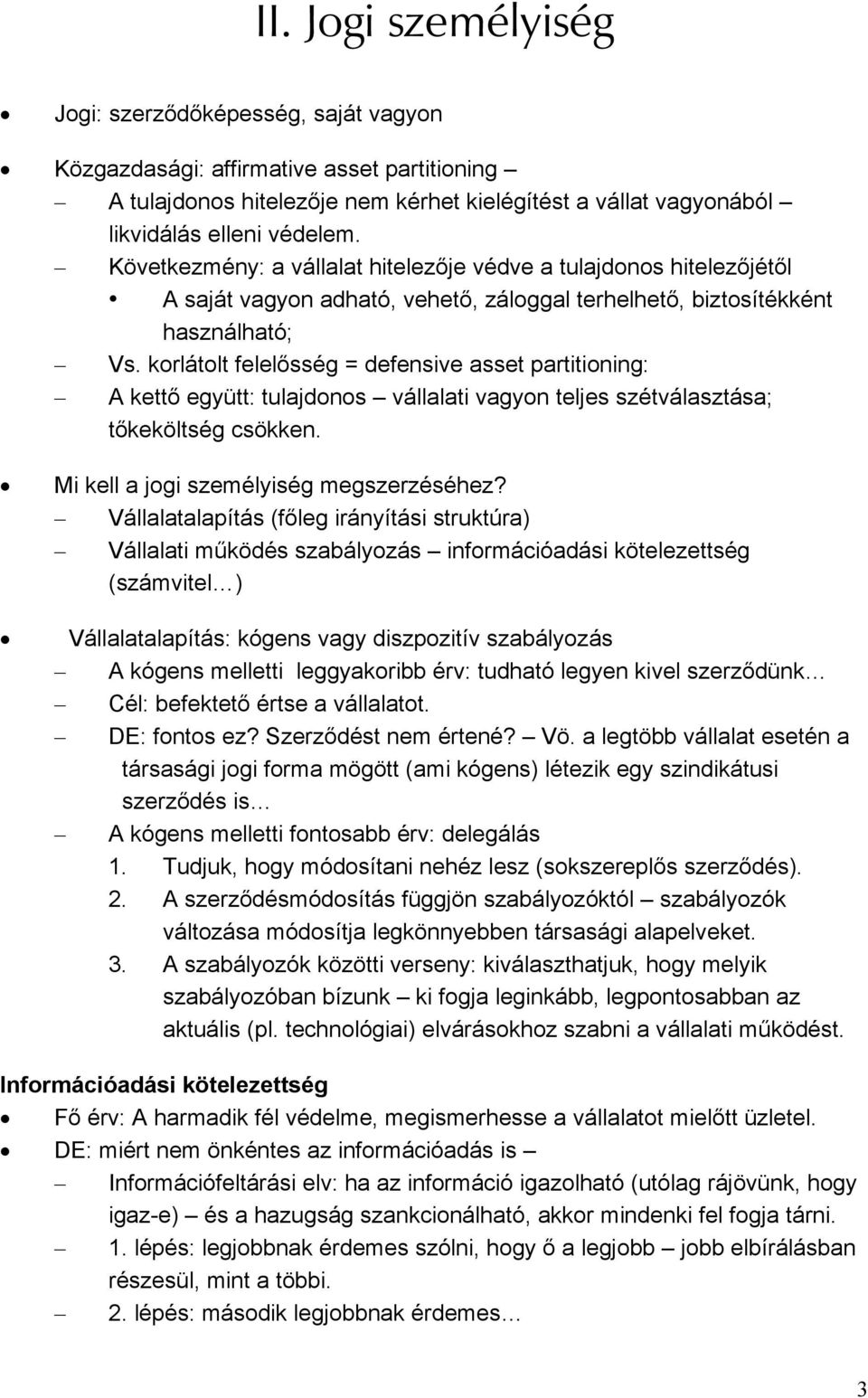 korlátolt felelősség = defensive asset partitioning: A kettő együtt: tulajdonos vállalati vagyon teljes szétválasztása; tőkeköltség csökken. Mi kell a jogi személyiség megszerzéséhez?