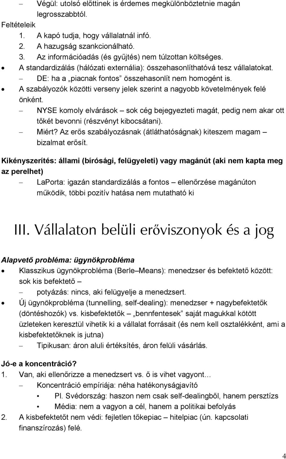 A szabályozók közötti verseny jelek szerint a nagyobb követelmények felé önként. NYSE komoly elvárások sok cég bejegyezteti magát, pedig nem akar ott tőkét bevonni (részvényt kibocsátani). Miért?