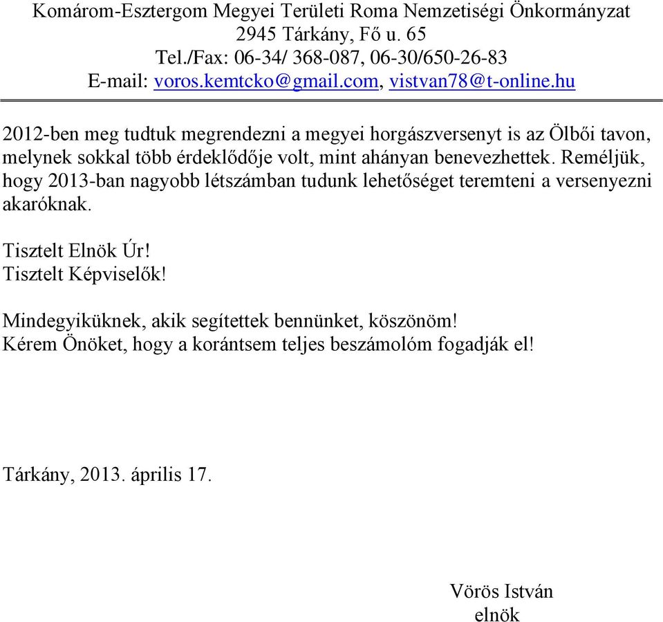 Reméljük, hogy 2013-ban nagyobb létszámban tudunk lehetőséget teremteni a versenyezni akaróknak.