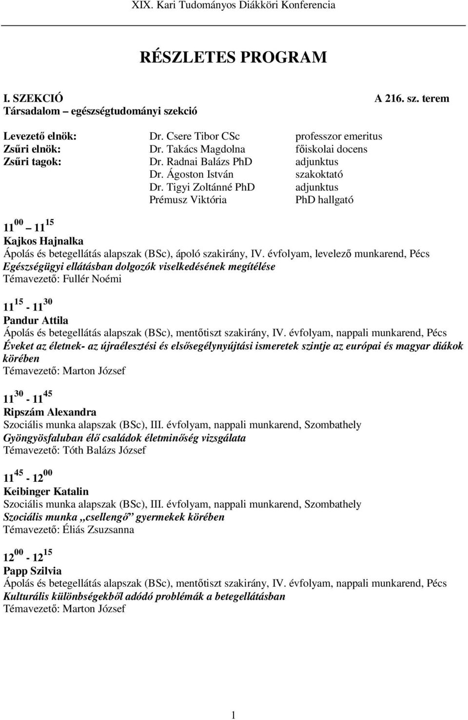 Tigyi Zoltánné PhD adjunktus Prémusz Viktória PhD hallgató 11 00 11 15 Kajkos Hajnalka Ápolás és betegellátás alapszak (BSc), ápoló szakirány, IV.