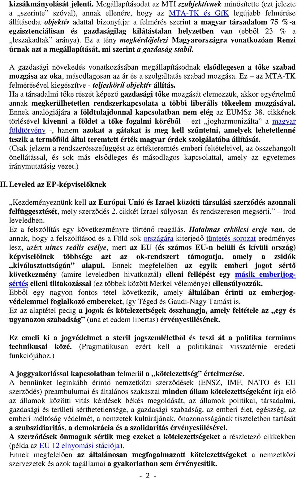 a magyar társadalom 75 %-a egzisztenciálisan és gazdaságilag kilátástalan helyzetben van (ebből 23 % a leszakadtak aránya).