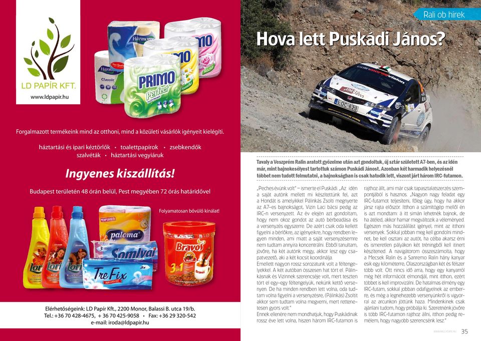 Budapest területén 48 órán belül, Pest megyében 72 órás határidővel Folyamatosan bővülő kínálat! Elérhetőségeink: LD Papír Kft., 2200 Monor, Balassi B. utca 19/b. Tel.