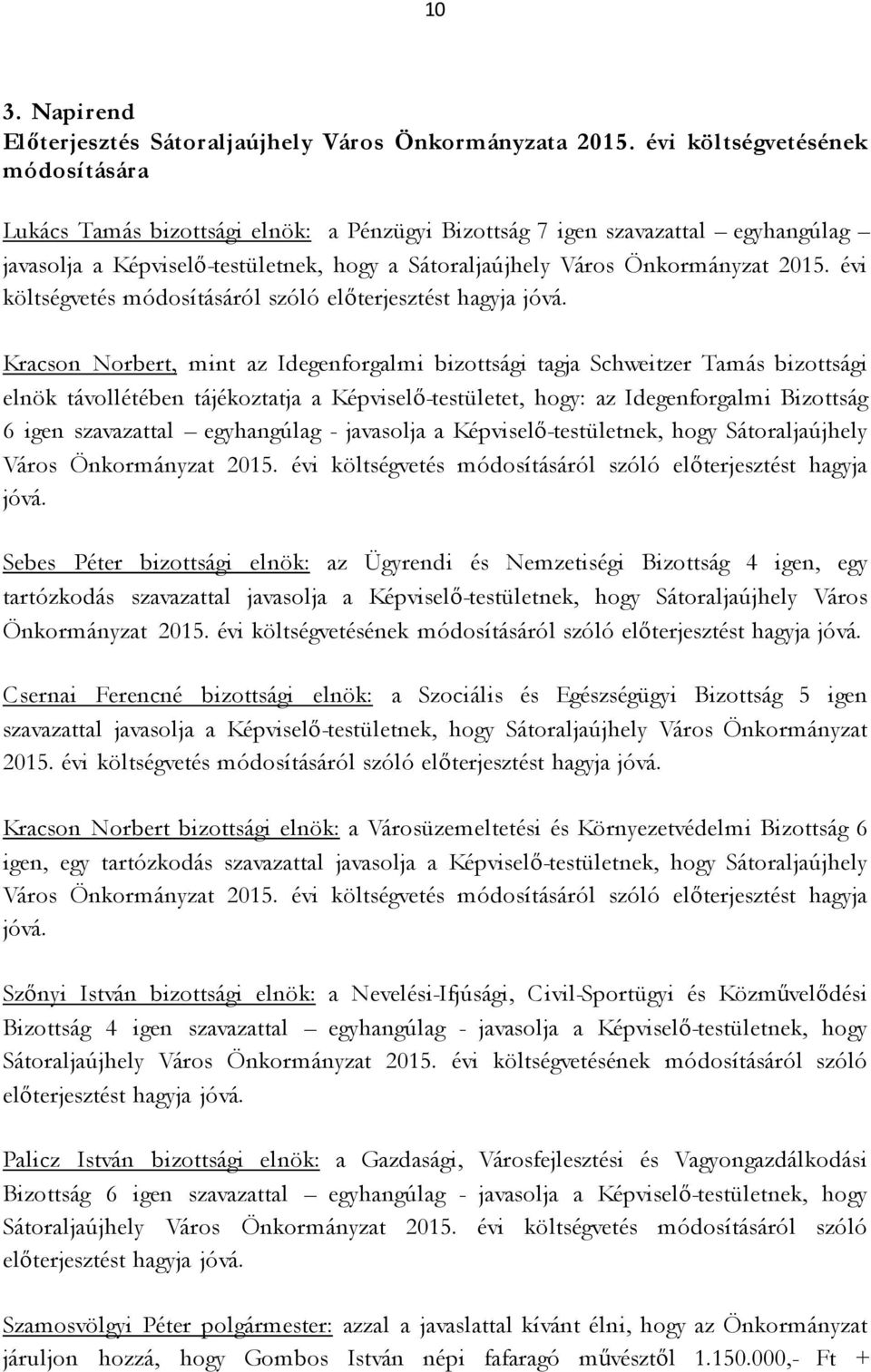 évi költségvetés módosításáról szóló előterjesztést hagyja jóvá.