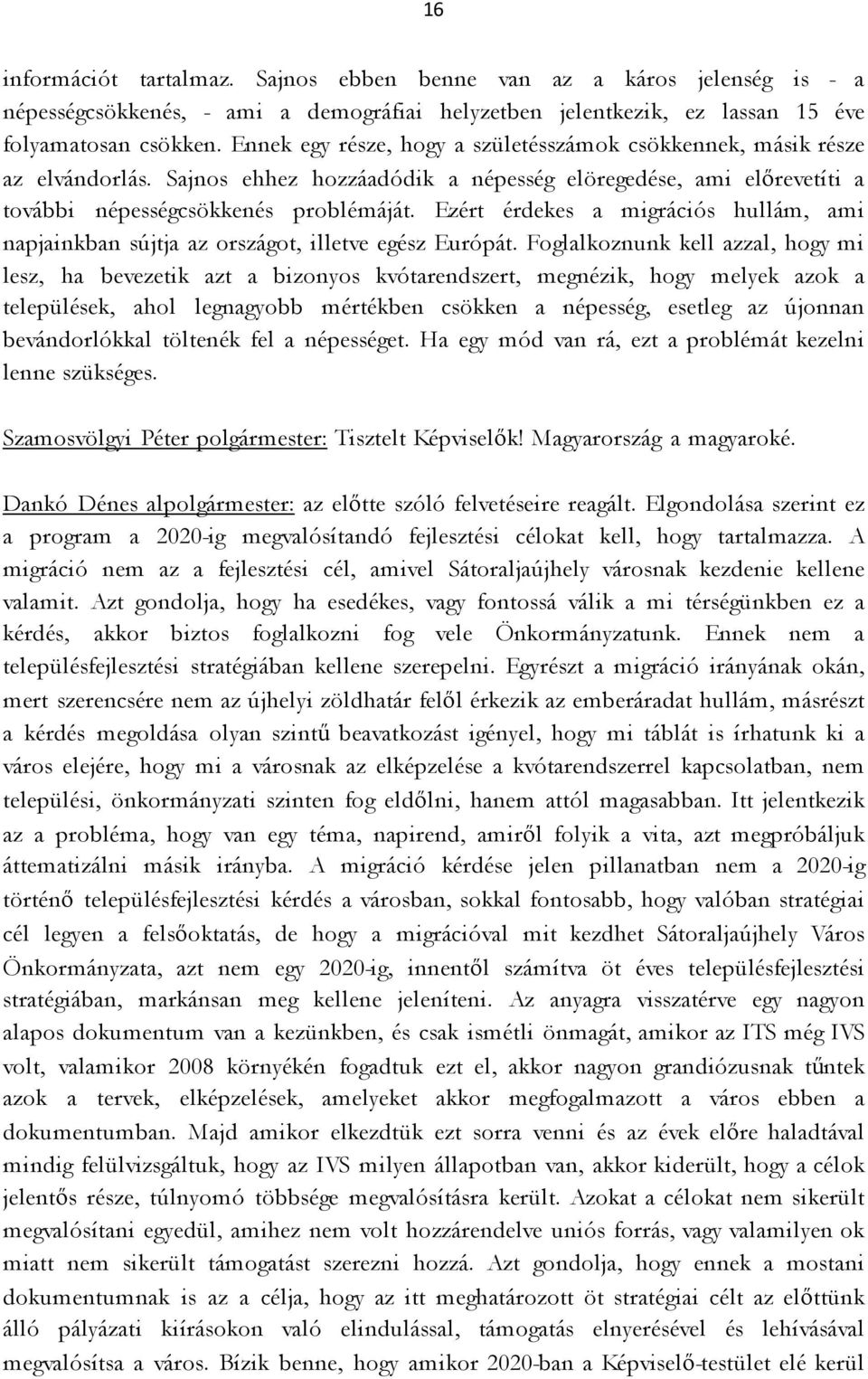 Ezért érdekes a migrációs hullám, ami napjainkban sújtja az országot, illetve egész Európát.