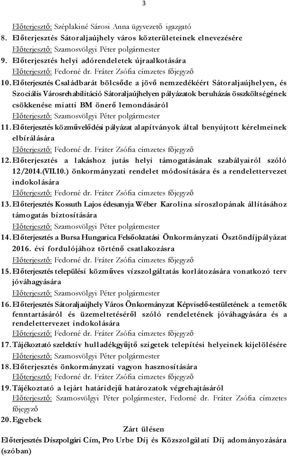 Előterjesztés Családbarát bölcsőde a jövő nemzedékéért Sátoraljaújhelyen, és Szociális Városrehabilitáció Sátoraljaújhelyen pályázatok beruházás összköltségének csökkenése miatti BM önerő