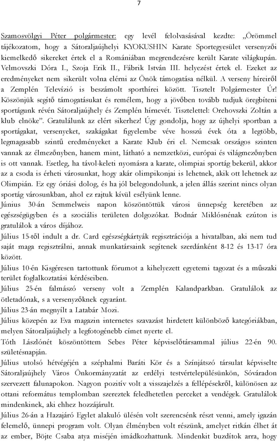 A verseny híreiről a Zemplén Televízió is beszámolt sporthírei között. Tisztelt Polgármester Úr!