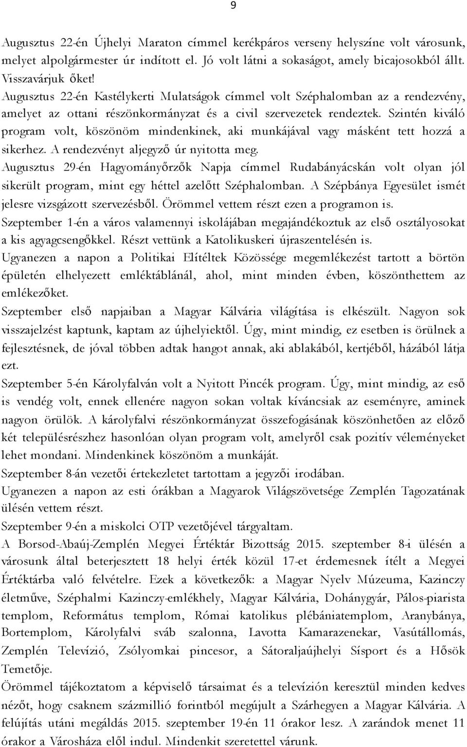 Szintén kiváló program volt, köszönöm mindenkinek, aki munkájával vagy másként tett hozzá a sikerhez. A rendezvényt aljegyző úr nyitotta meg.