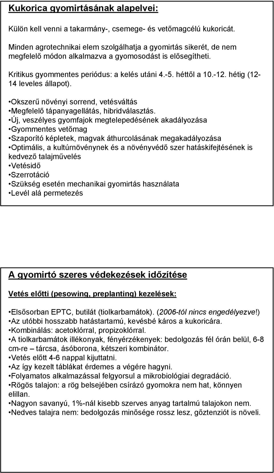 hétig (12-14 leveles állapot). Okszerű növényi sorrend, vetésváltás Megfelelő tápanyagellátás, hibridválasztás.