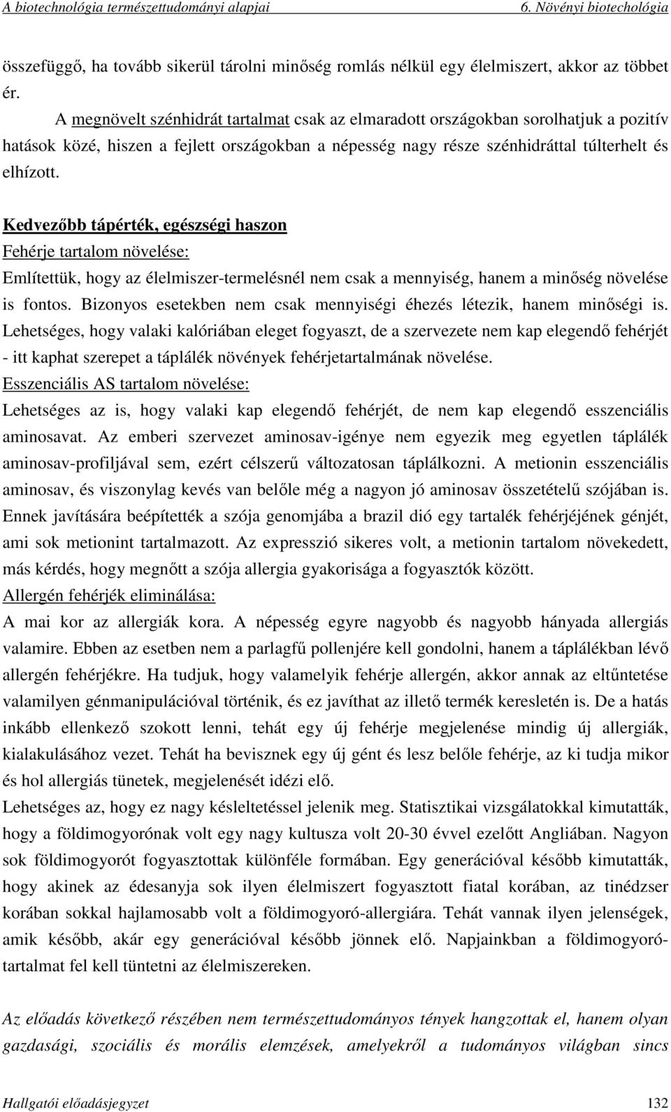 Kedvezőbb tápérték, egészségi haszon Fehérje tartalom növelése: Említettük, hogy az élelmiszer-termelésnél nem csak a mennyiség, hanem a minőség növelése is fontos.