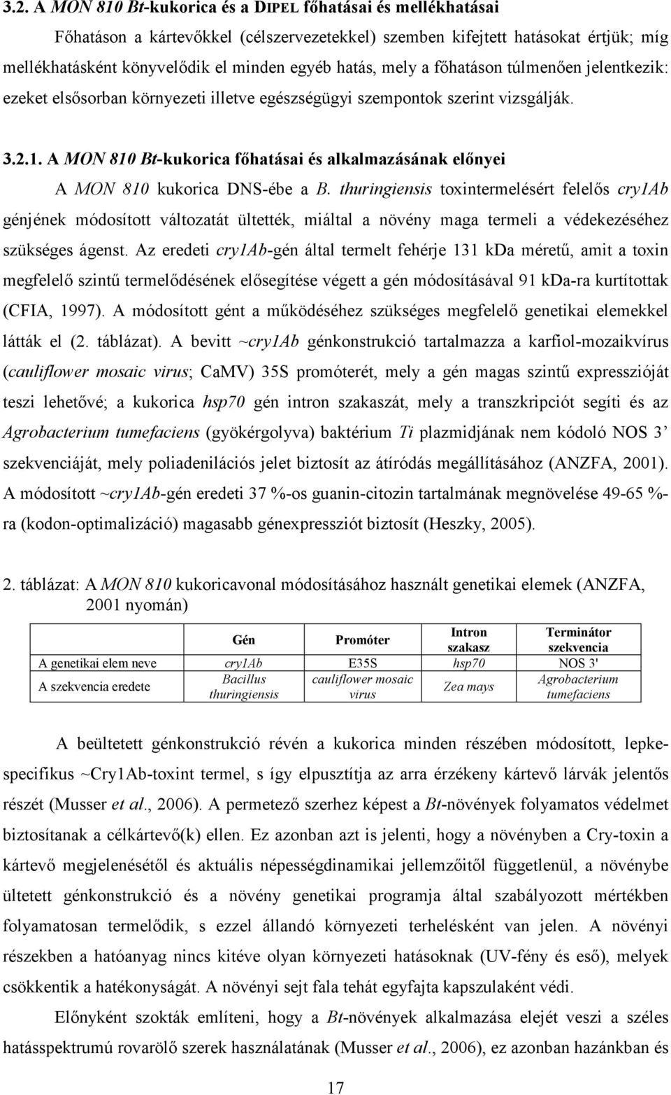 A MON 810 Bt-kukorica főhatásai és alkalmazásának előnyei A MON 810 kukorica DNS-ébe a B.