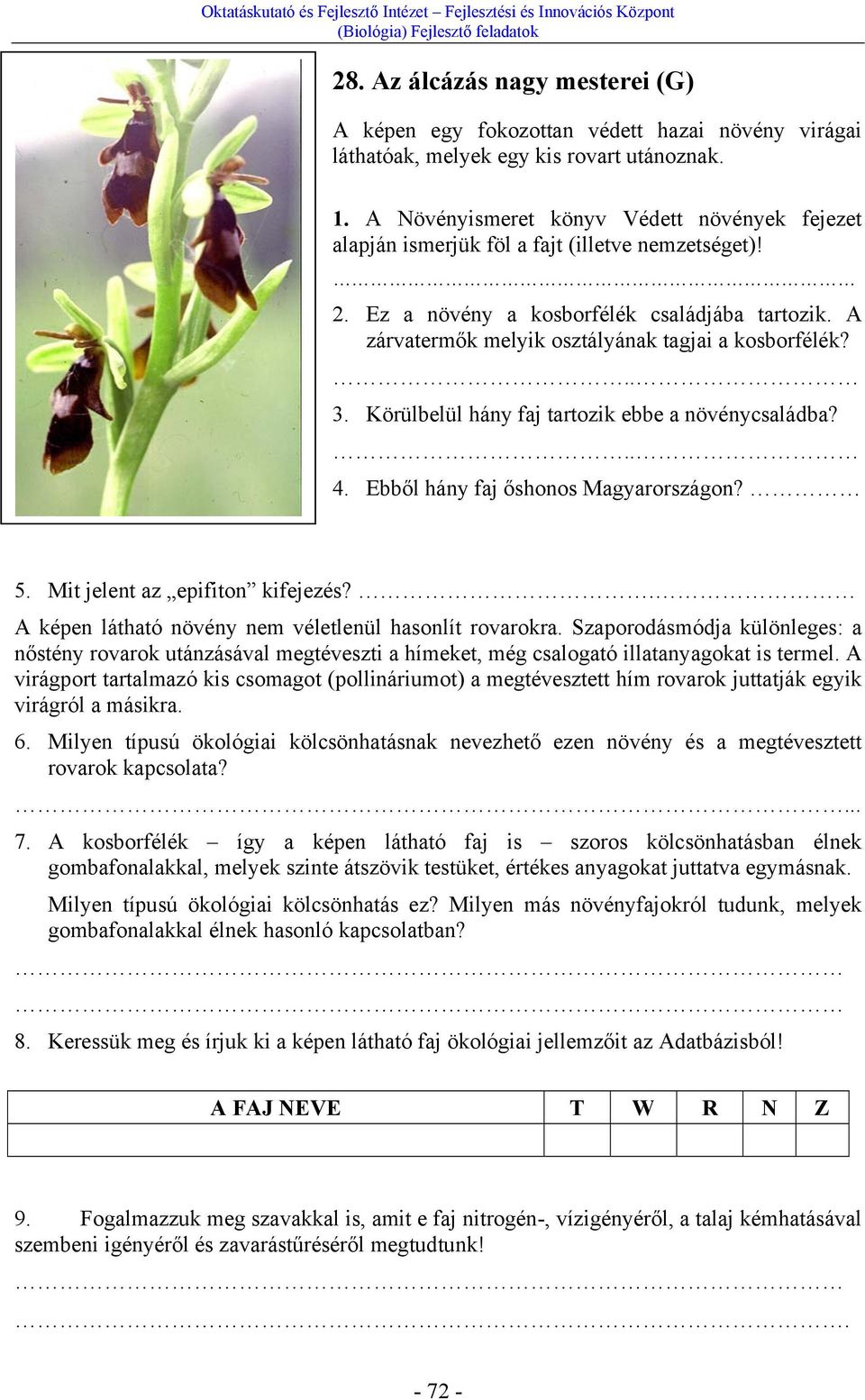 A zárvatermők melyik osztályának tagjai a kosborfélék?.. 3. Körülbelül hány faj tartozik ebbe a növénycsaládba?.. 4. Ebből hány faj őshonos Magyarországon? 5. Mit jelent az epifiton kifejezés?