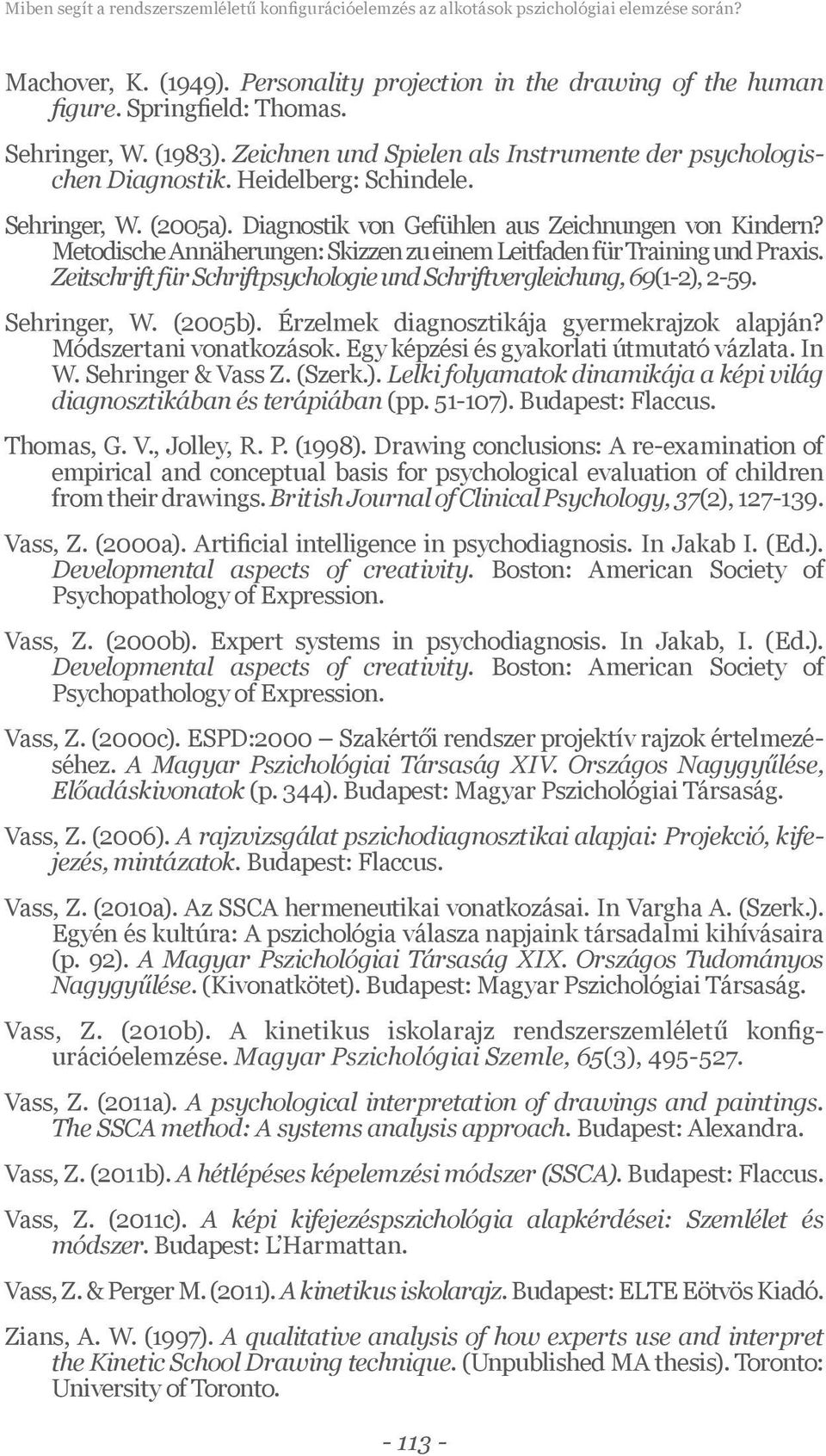 Metodische Annäherungen: Skizzen zu einem Leitfaden für Training und Praxis. Zeitschrift für Schriftpsychologie und Schriftvergleichung, 69(1-2), 2-59. Sehringer, W. (2005b).