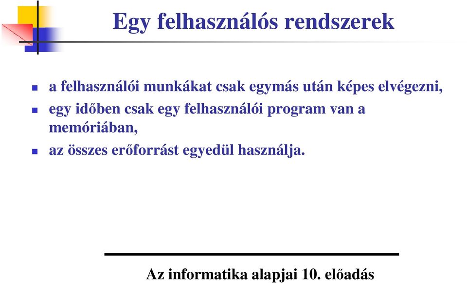 egy idıben csak egy felhasználói program van