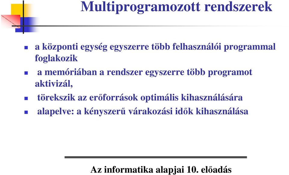 egyszerre több programot aktivizál, törekszik az erıforrások