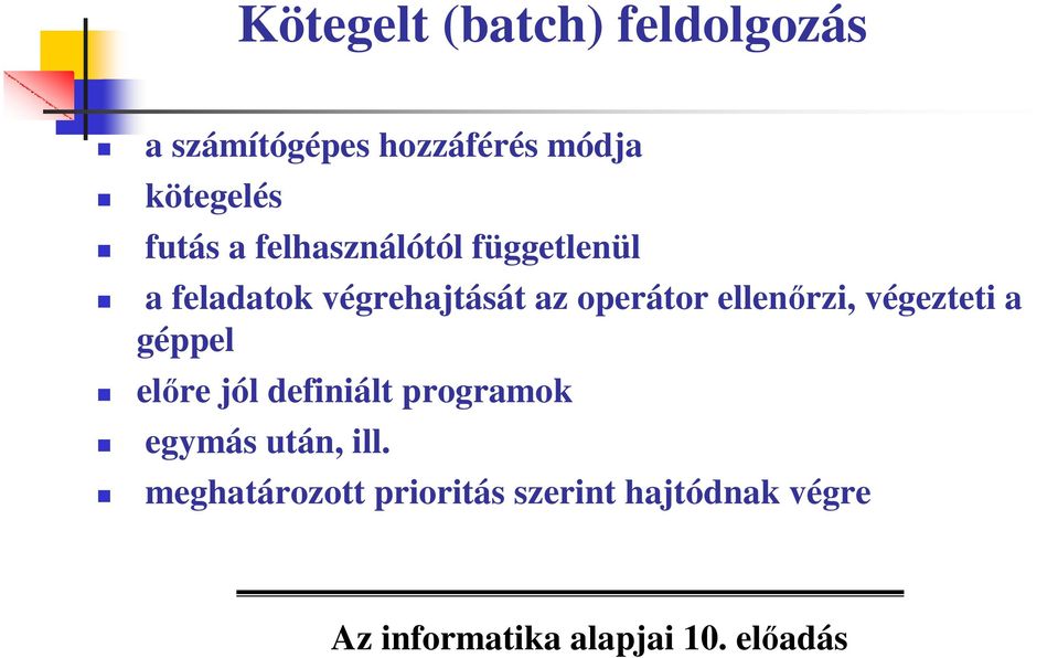 végrehajtását az operátor ellenırzi, végezteti a géppel elıre jól