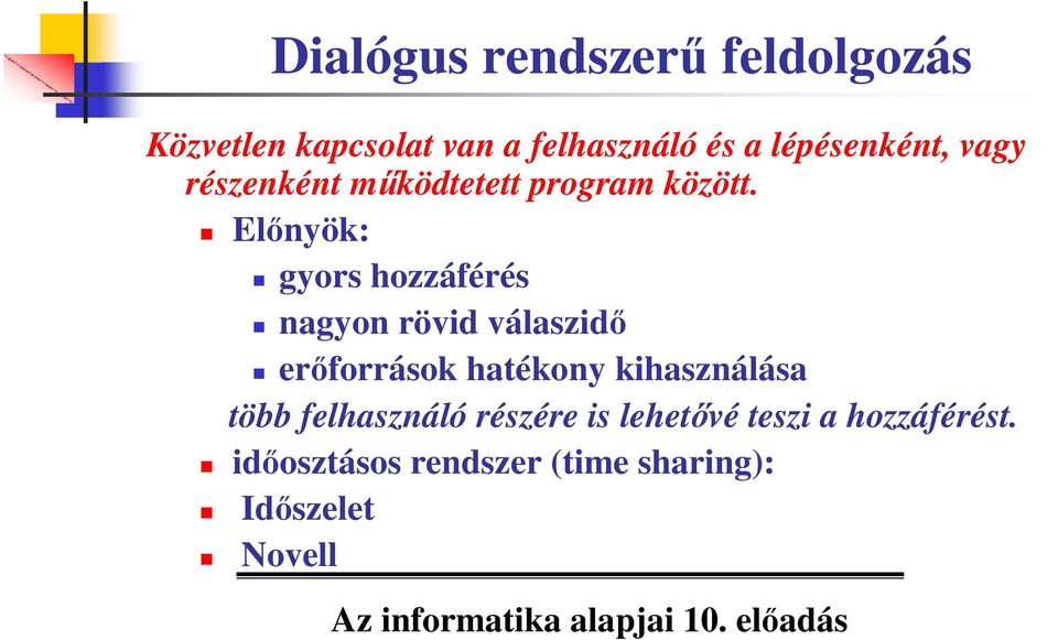 Elınyök: gyors hozzáférés nagyon rövid válaszidı erıforrások hatékony