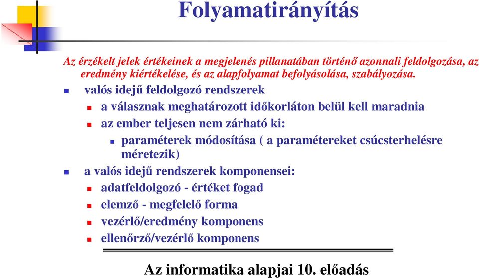 valós idejő feldolgozó rendszerek a válasznak meghatározott idıkorláton belül kell maradnia az ember teljesen nem zárható ki: