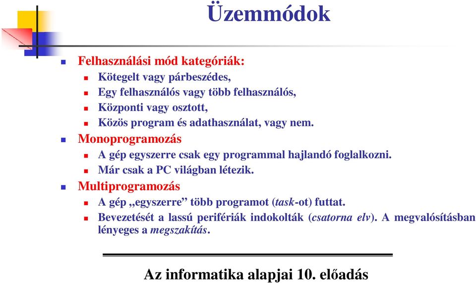 Monoprogramozás A gép egyszerre csak egy programmal hajlandó foglalkozni. Már csak a PC világban létezik.