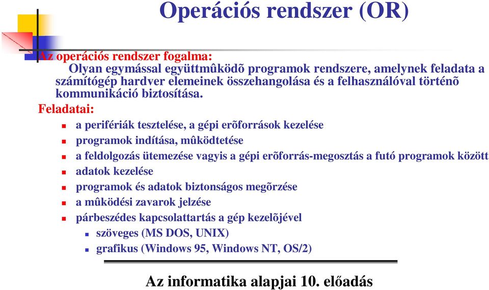 Feladatai: a perifériák tesztelése, a gépi erõforrások kezelése programok indítása, mûködtetése a feldolgozás ütemezése vagyis a gépi