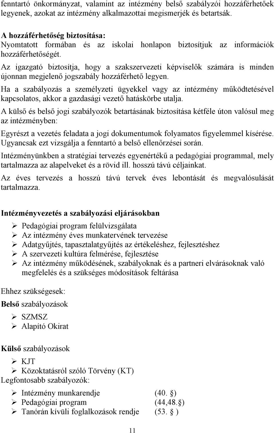 Az igazgató biztosítja, hogy a szakszervezeti képviselők számára is minden újonnan megjelenő jogszabály hozzáférhető legyen.