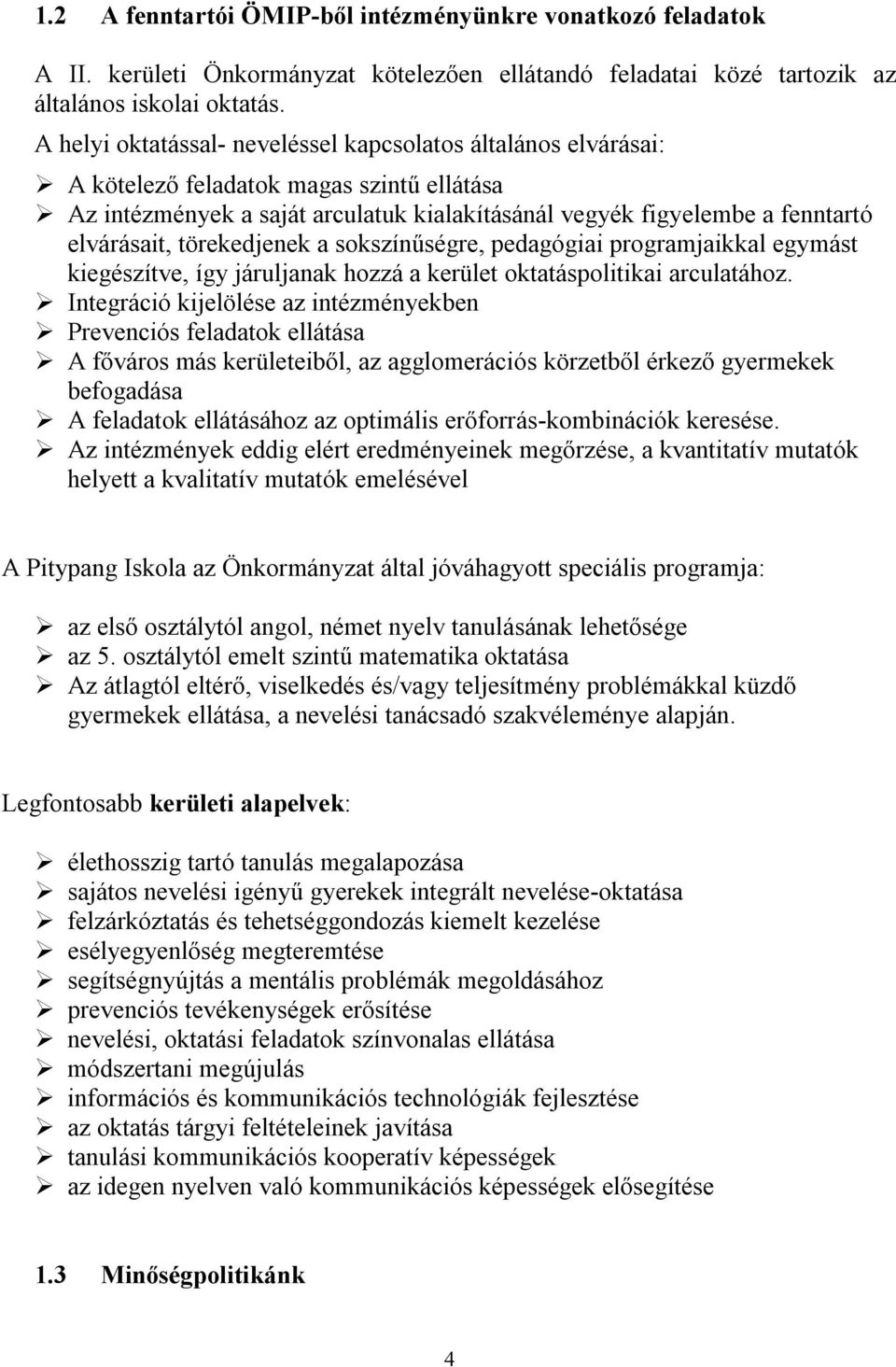 törekedjenek a sokszínűségre, pedagógiai programjaikkal egymást kiegészítve, így járuljanak hozzá a kerület oktatáspolitikai arculatához.