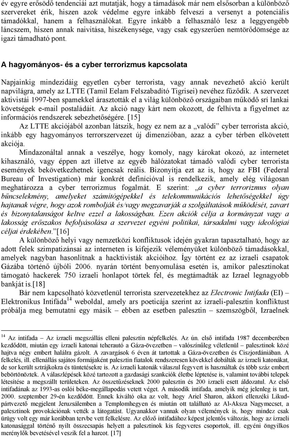 A hagyományos- és a cyber terrorizmus kapcsolata Napjainkig mindezidáig egyetlen cyber terrorista, vagy annak nevezhető akció került napvilágra, amely az LTTE (Tamil Eelam Felszabadító Tigrisei)