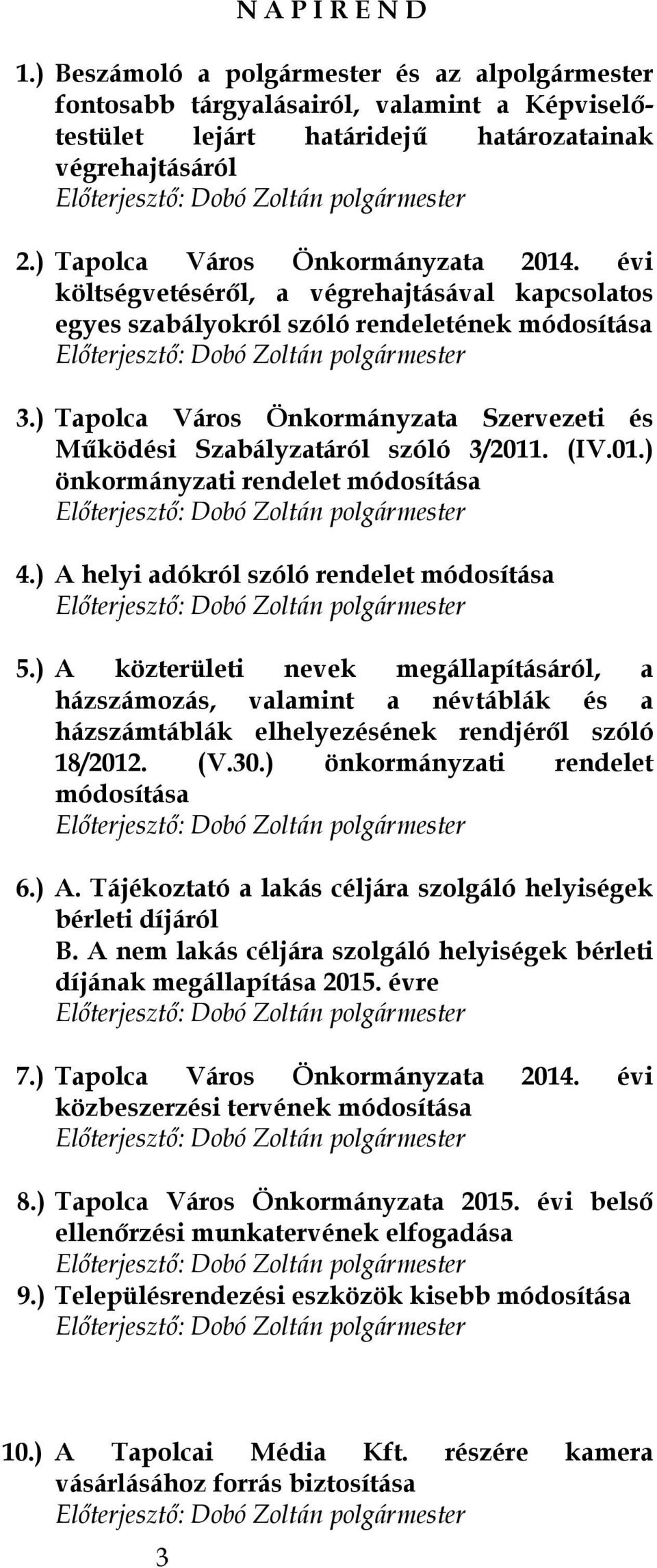) Tapolca Város Önkormányzata Szervezeti és Működési Szabályzatáról szóló 3/2011. (IV.01.) önkormányzati rendelet módosítása 4.) A helyi adókról szóló rendelet módosítása 5.