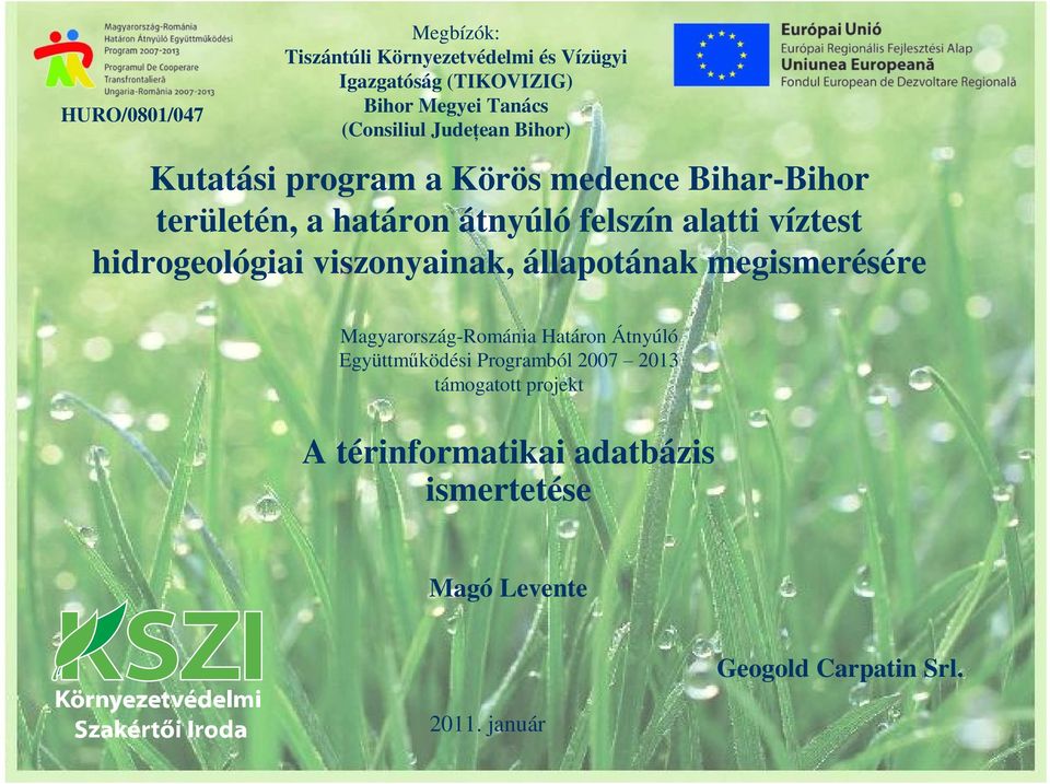 víztest hidrogeológiai viszonyainak, állapotának megismerésére Magyarország-Románia Határon Átnyúló Együttműködési