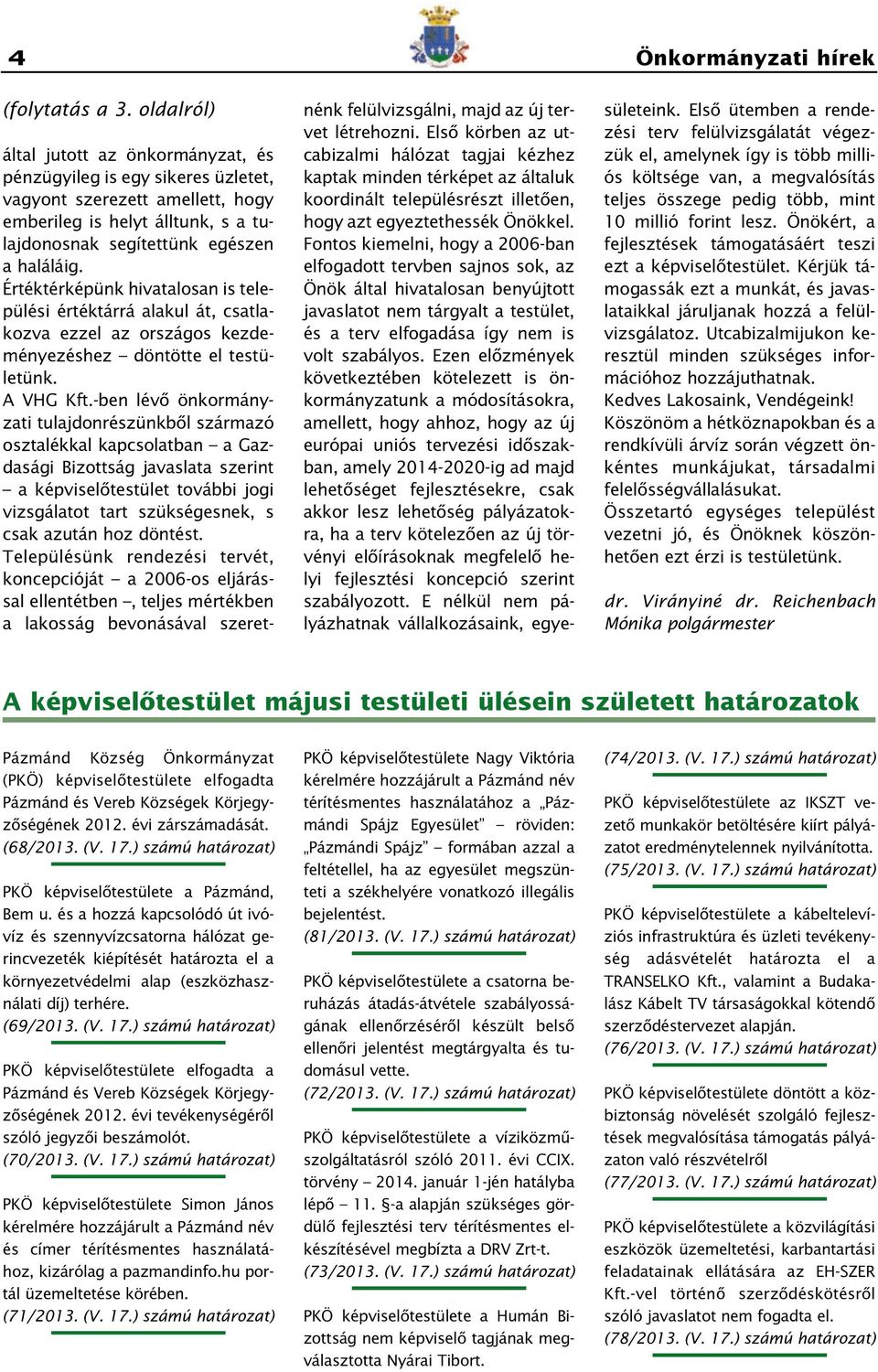 Értéktérképünk hivatalosan is települési értéktárrá alakul át, csatlakozva ezzel az országos kezdeményezéshez döntötte el testületünk. A VHG Kft.