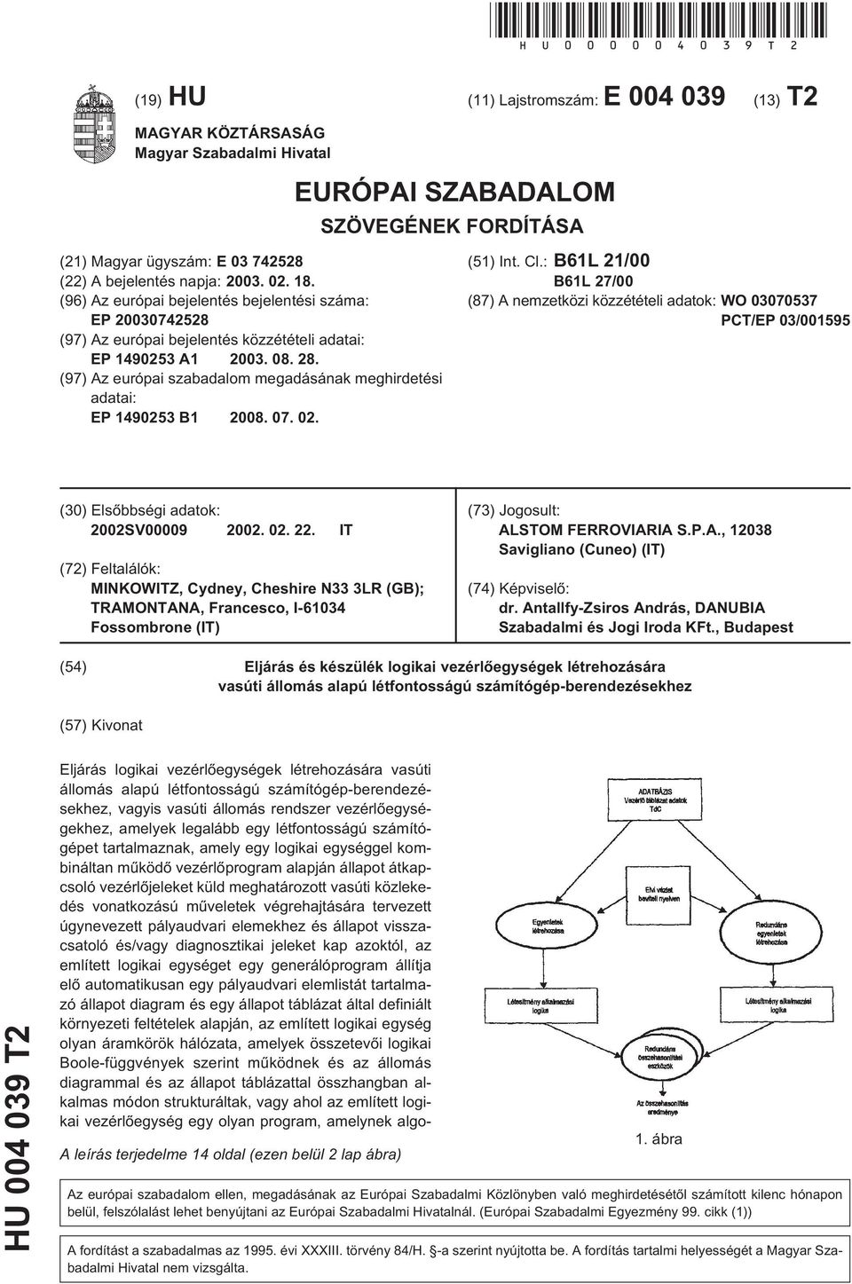 (97) Az európai szabadalom megadásának meghirdetési adatai: EP 149023 B1 08. 07. 02. EURÓPAI SZABADALOM SZÖVEGÉNEK FORDÍTÁSA (1) Int. Cl.