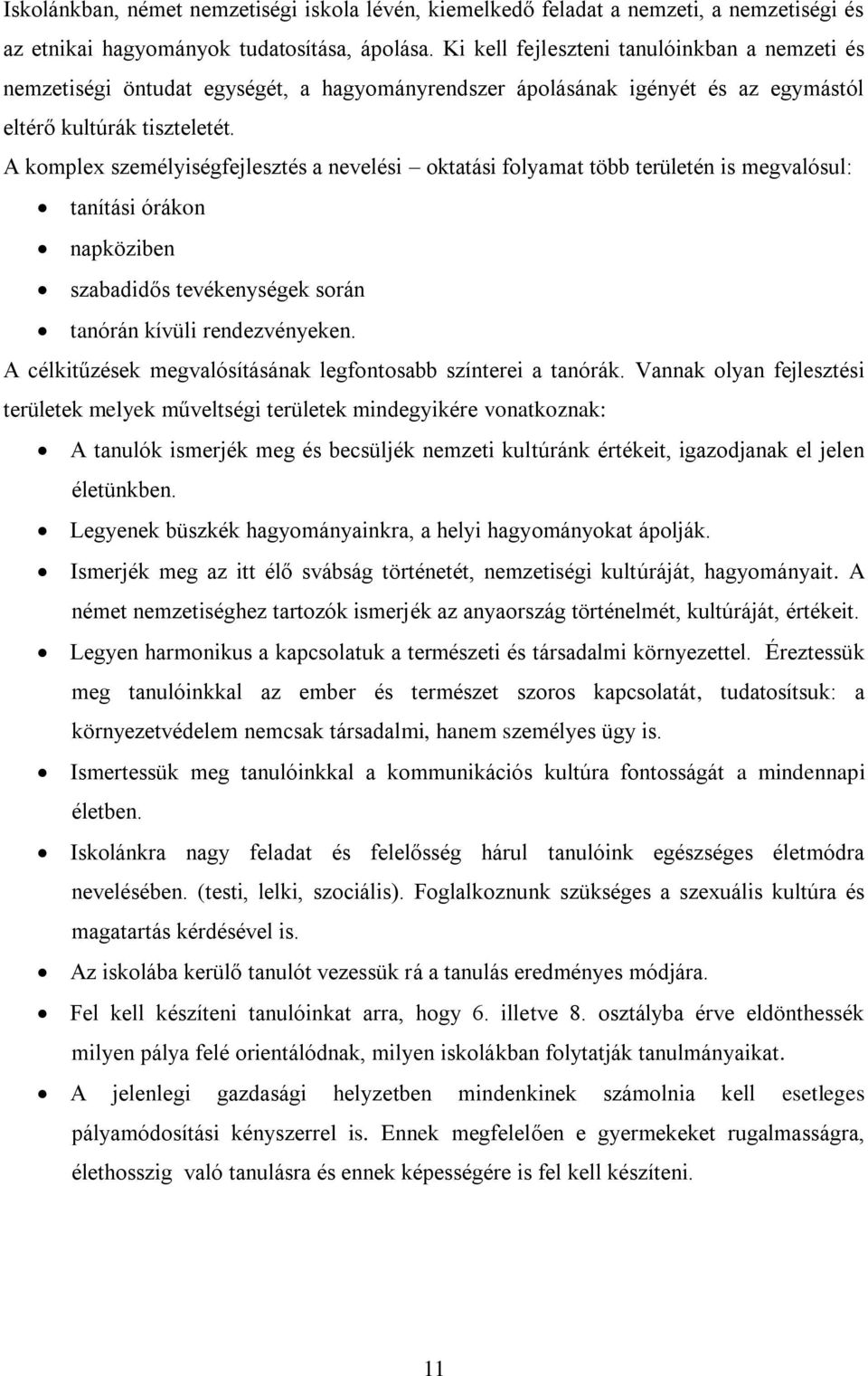 A komplex személyiségfejlesztés a nevelési oktatási folyamat több területén is megvalósul: tanítási órákon napköziben szabadidős tevékenységek során tanórán kívüli rendezvényeken.