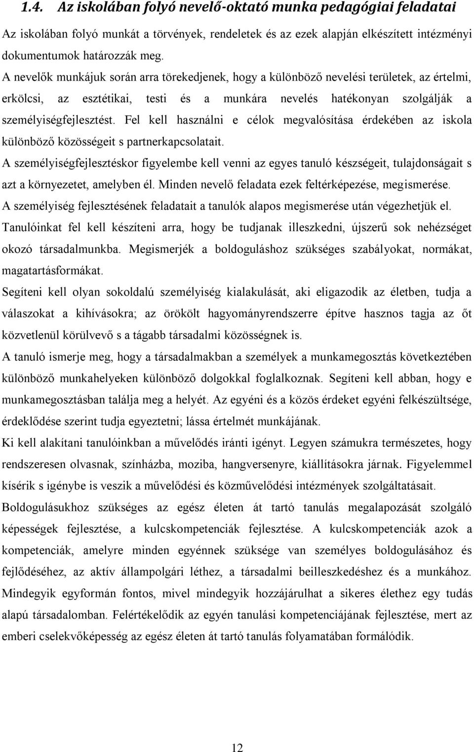 Fel kell használni e célok megvalósítása érdekében az iskola különböző közösségeit s partnerkapcsolatait.