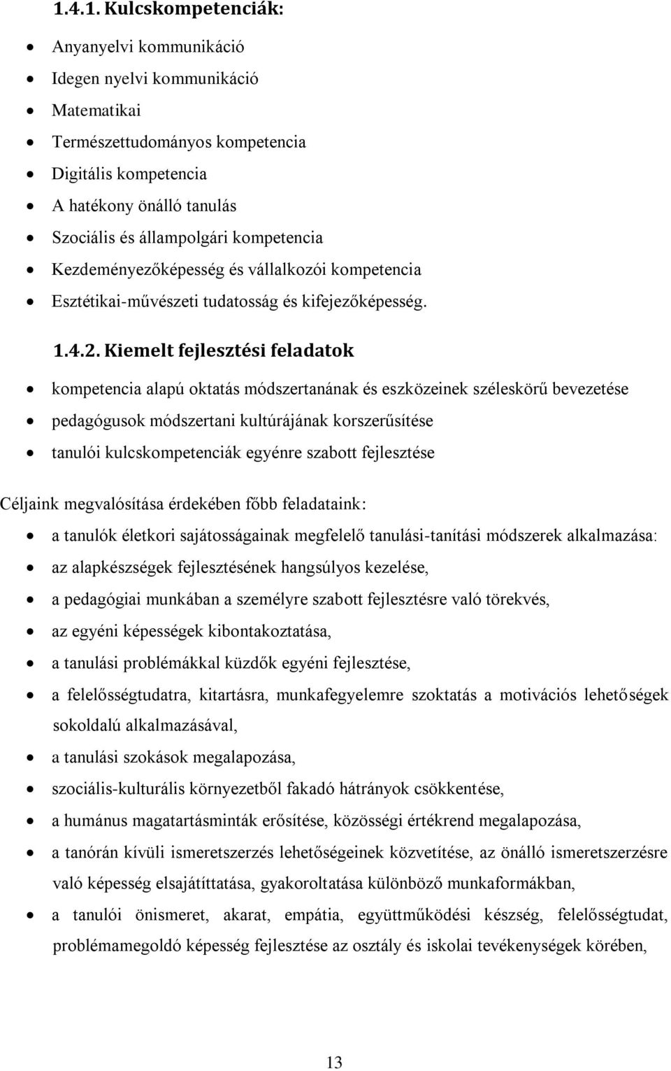 Kiemelt fejlesztési feladatok kompetencia alapú oktatás módszertanának és eszközeinek széleskörű bevezetése pedagógusok módszertani kultúrájának korszerűsítése tanulói kulcskompetenciák egyénre