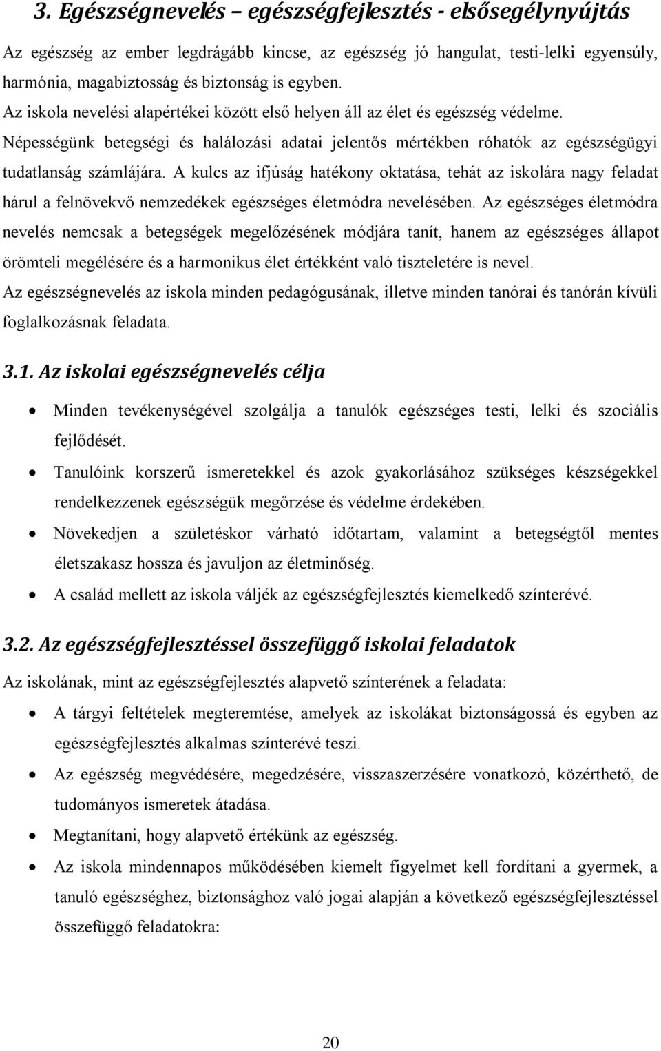 A kulcs az ifjúság hatékony oktatása, tehát az iskolára nagy feladat hárul a felnövekvő nemzedékek egészséges életmódra nevelésében.