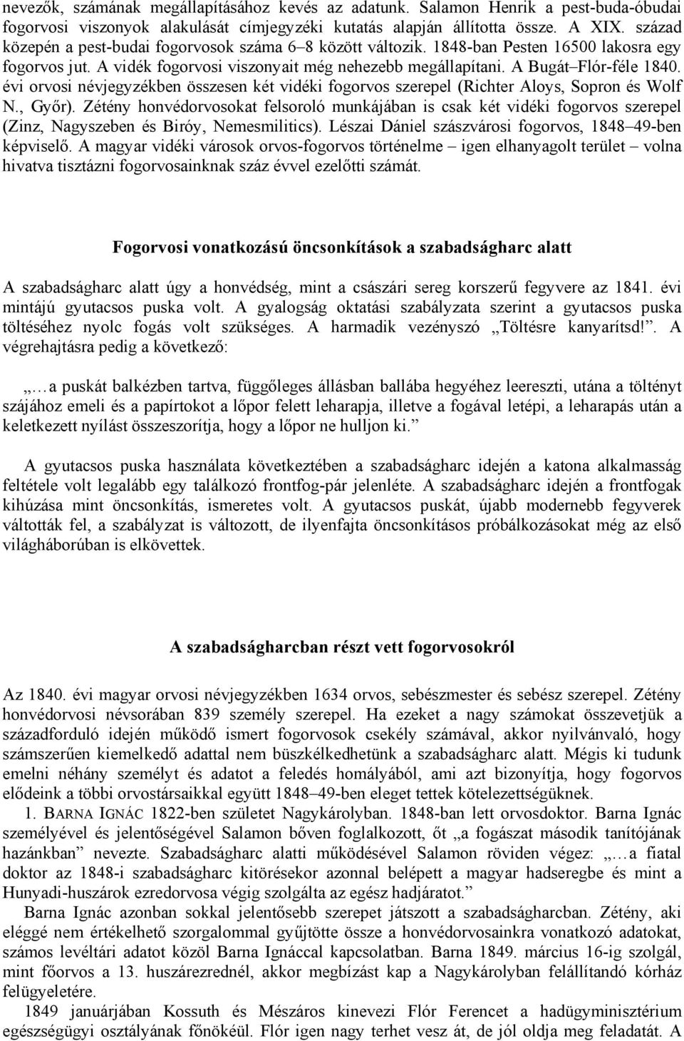 évi orvosi névjegyzékben összesen két vidéki fogorvos szerepel (Richter Aloys, Sopron és Wolf N., Győr).