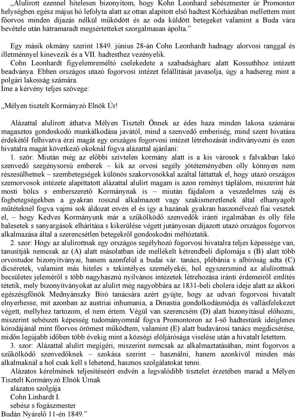 június 28-án Cohn Leonhardt hadnagy alorvosi ranggal és illetménnyel kinevezik és a VII. hadtesthez vezényelik.