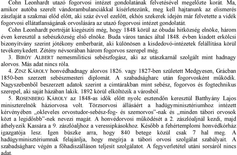 fogorvosi ellátatlanságának orvoslására az utazó fogorvosi intézet gondolatát.