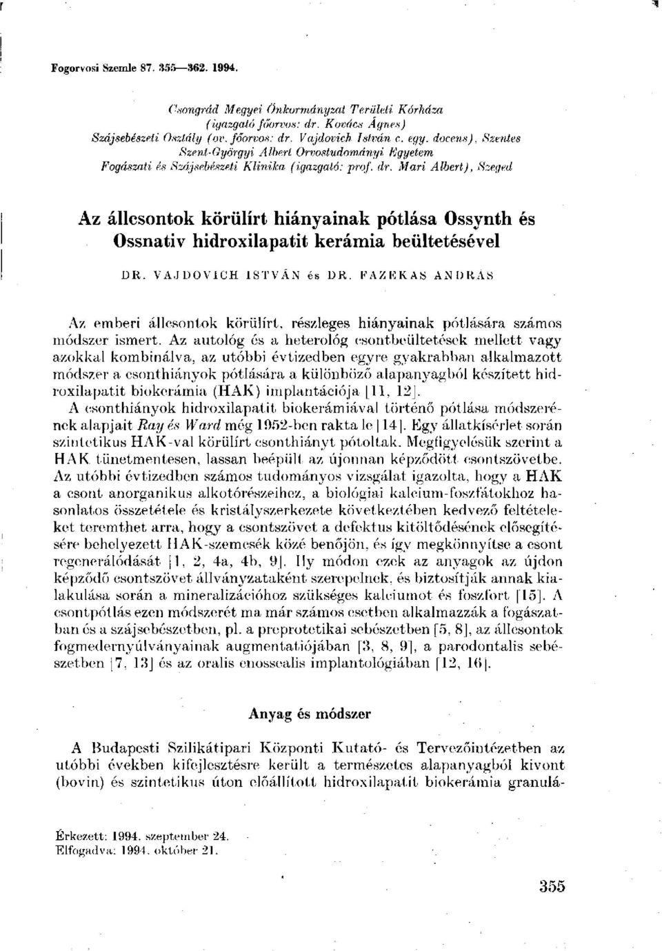 Mari Albert), Szeged Az állcsontok körülírt hiányainak pótlása Ossynth és Ossnativ hidroxilapatit kerámia beültetésével DR. VAJDOVICH ISTVÁN és DR.