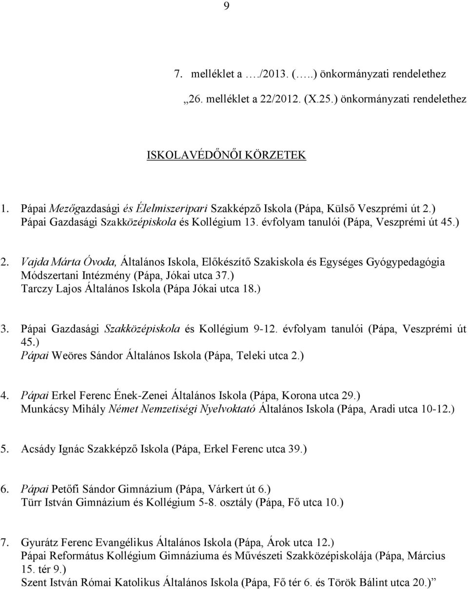 Vajda Márta Óvoda, Általános Iskola, Előkészítő Szakiskola és Egységes Gyógypedagógia Módszertani Intézmény (Pápa, Jókai utca 37.) Tarczy Lajos Általános Iskola (Pápa Jókai utca 18.) 3.