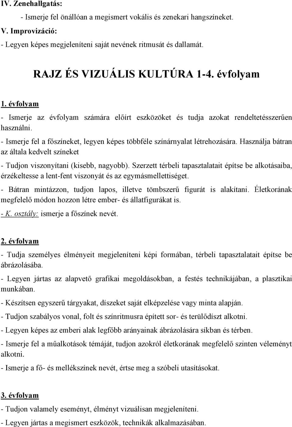 Használja bátran az általa kedvelt színeket - Tudjon viszonyítani (kisebb, nagyobb).