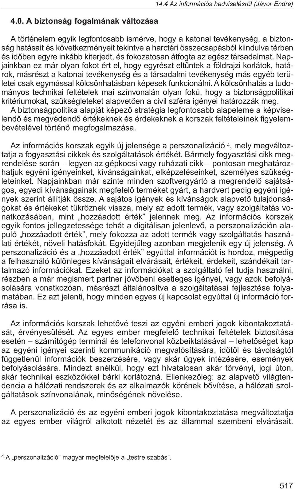 térben és idõben egyre inkább kiterjedt, és fokozatosan átfogta az egész társadalmat.