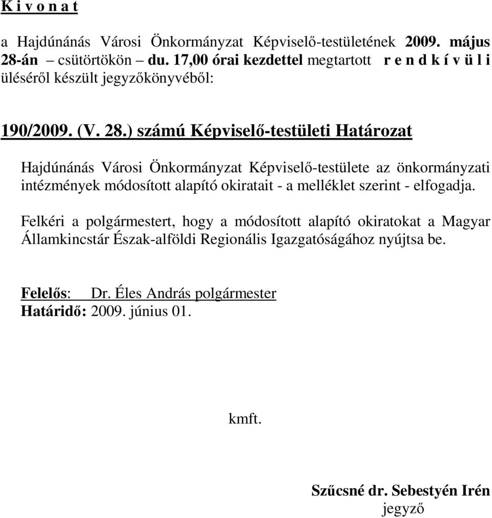 ) számú Képviselı-testületi Határozat Hajdúnánás Városi Önkormányzat Képviselı-testülete az önkormányzati intézmények módosított alapító okiratait - a